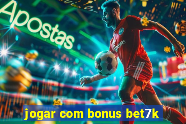 jogar com bonus bet7k