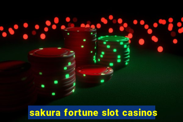 sakura fortune slot casinos