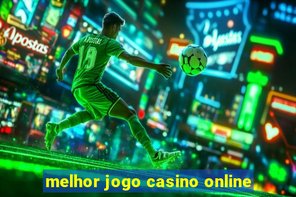 melhor jogo casino online