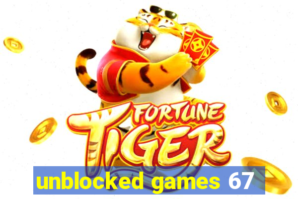 unblocked games 67