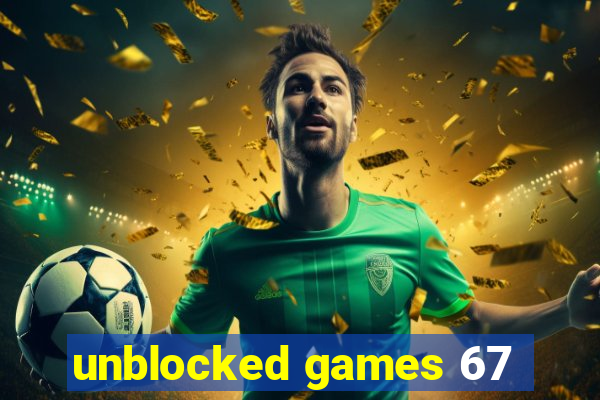 unblocked games 67