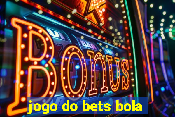 jogo do bets bola