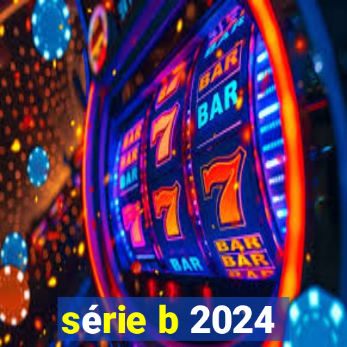 série b 2024