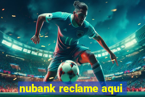 nubank reclame aqui