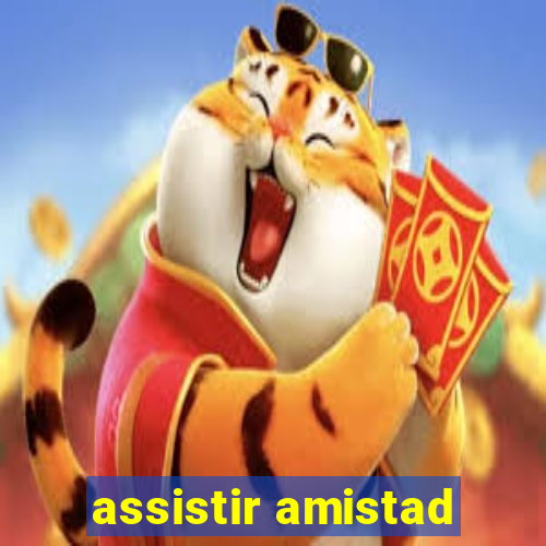 assistir amistad