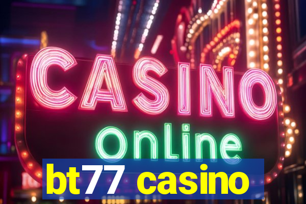 bt77 casino