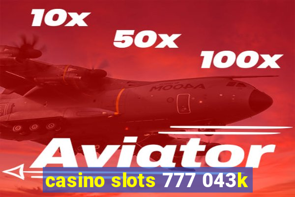 casino slots 777 043k