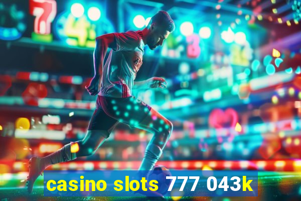 casino slots 777 043k