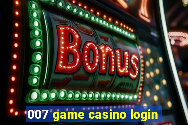 007 game casino login