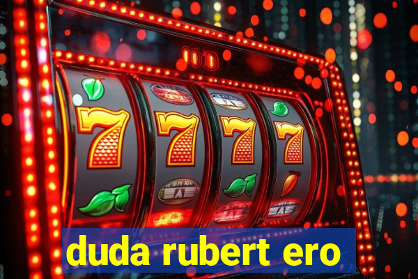 duda rubert ero