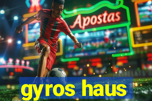 gyros haus