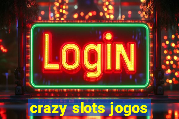 crazy slots jogos