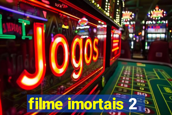 filme imortais 2