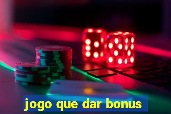 jogo que dar bonus