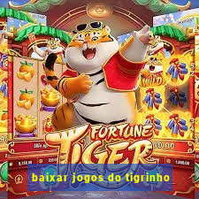 baixar jogos do tigrinho