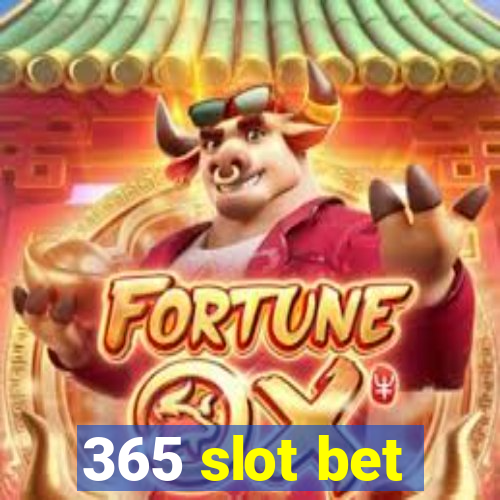 365 slot bet