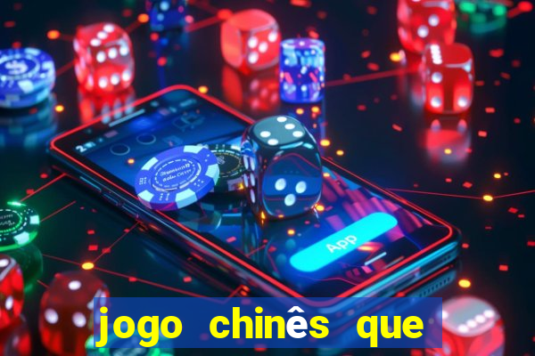 jogo chinês que ganha dinheiro