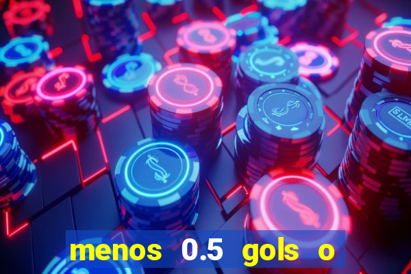 menos 0.5 gols o que significa