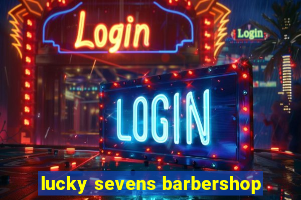 lucky sevens barbershop