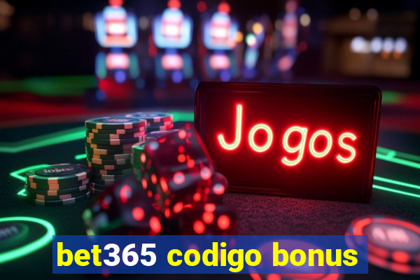 bet365 codigo bonus