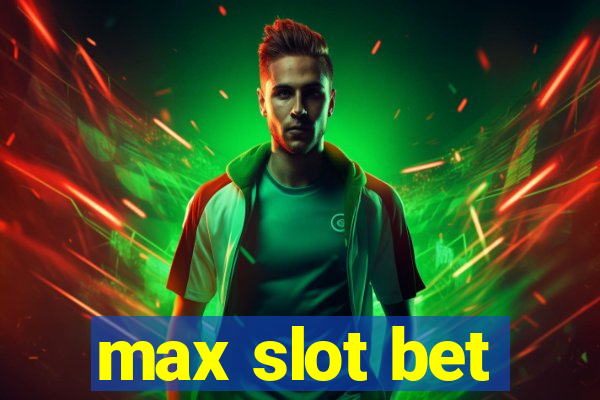 max slot bet