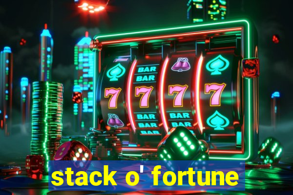 stack o' fortune