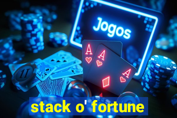 stack o' fortune