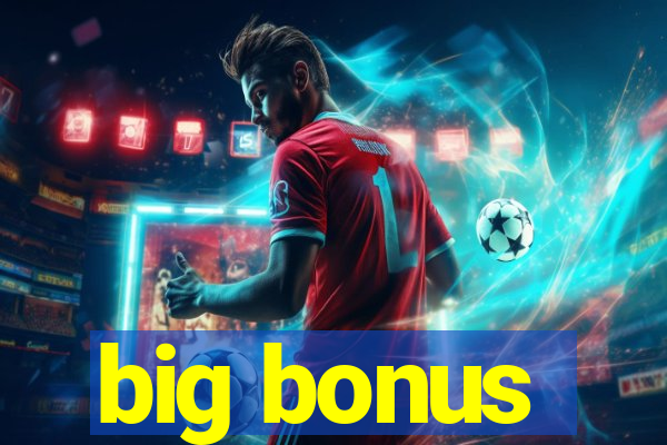 big bonus