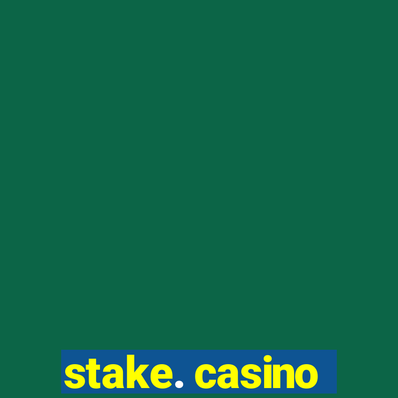 stake. casino