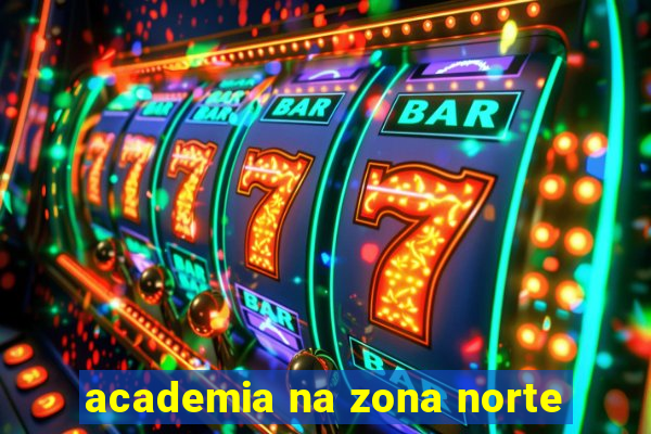 academia na zona norte