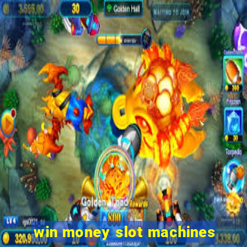 win money slot machines