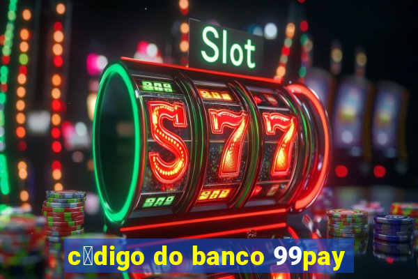 c贸digo do banco 99pay