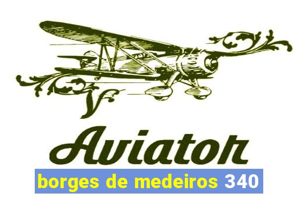 borges de medeiros 340