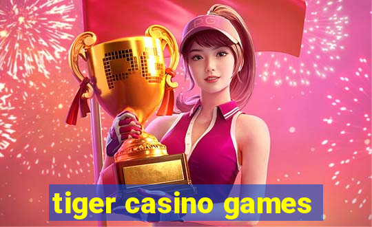 tiger casino games