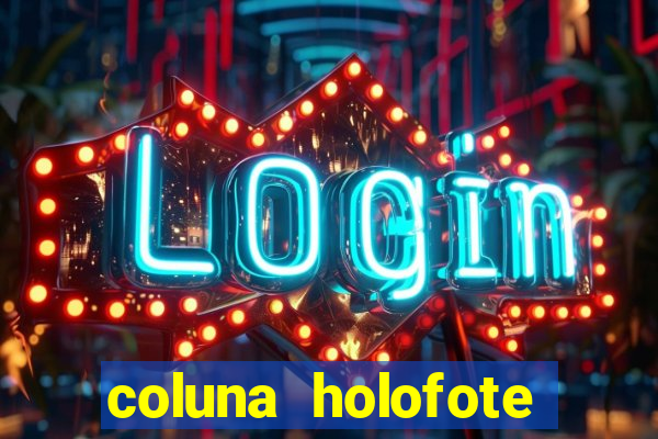 coluna holofote bahia noticias