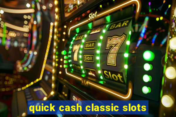 quick cash classic slots