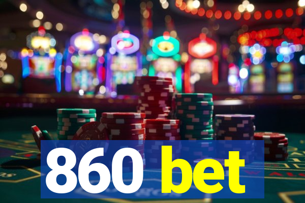 860 bet