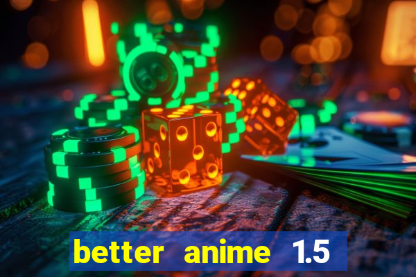 better anime 1.5 apk download