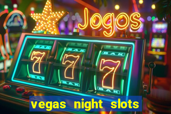 vegas night slots paga mesmo