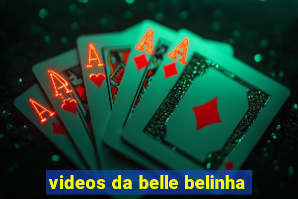 videos da belle belinha