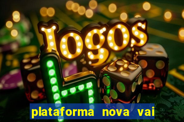 plataforma nova vai de bet