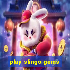 play slingo gems