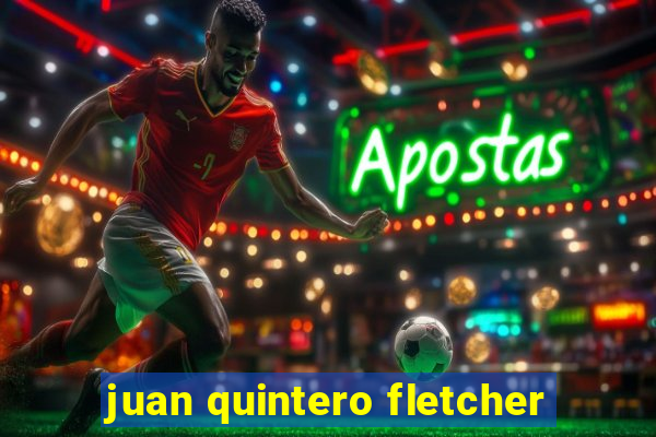 juan quintero fletcher