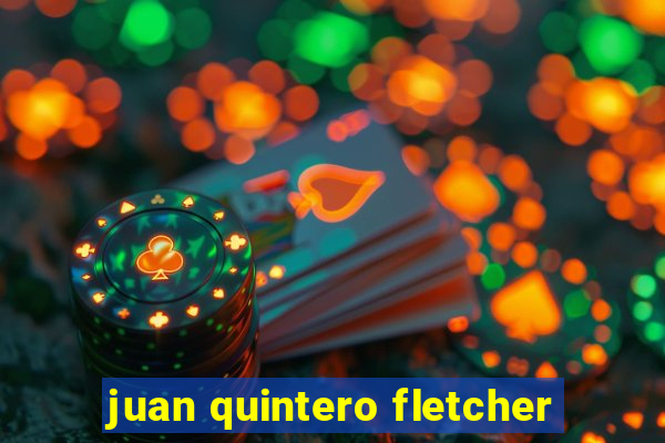 juan quintero fletcher