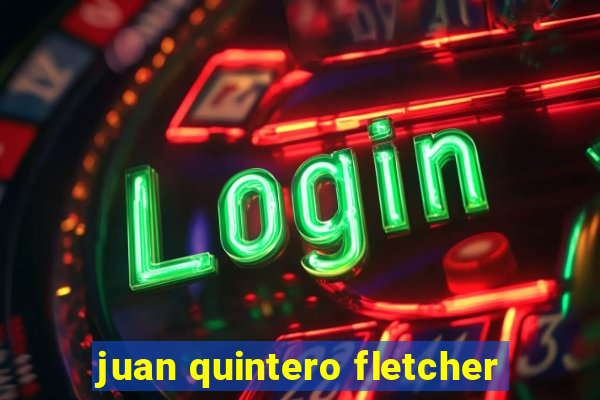 juan quintero fletcher