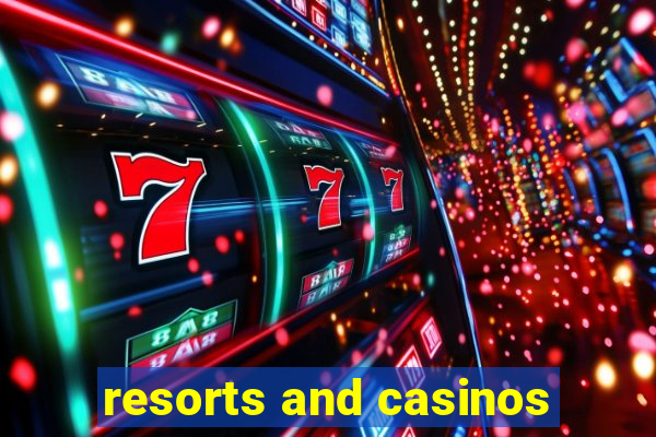 resorts and casinos