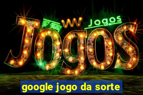 google jogo da sorte