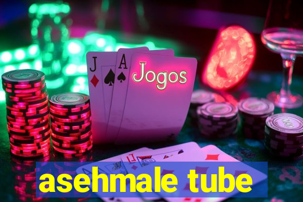 asehmale tube