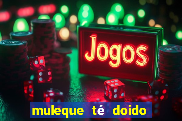 muleque té doido 4 o filme completo dublado online grátis