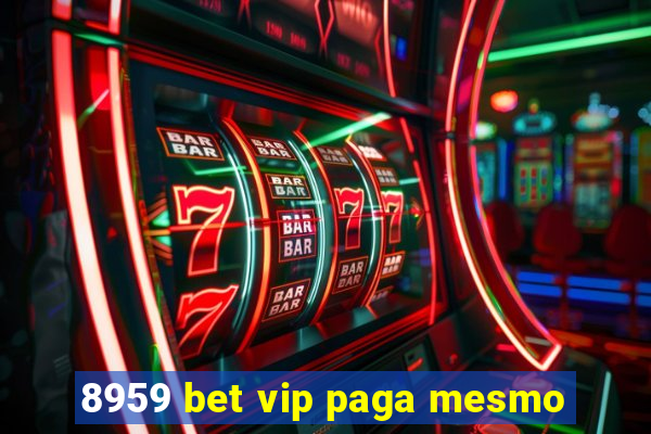 8959 bet vip paga mesmo